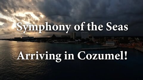 Symphony of the Seas Arriving in Cozumel! - Timelapse