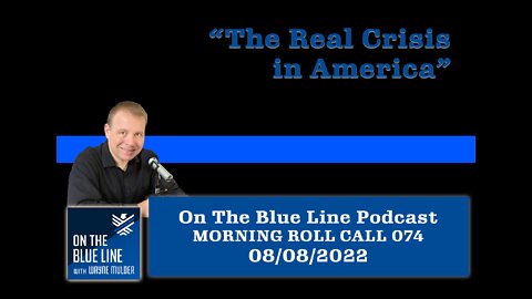 On The Blue Line Podcast | MORNING ROLL CALL | The Real Crisis in America | Episode 074