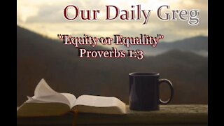 003 Equity vs. Equality (Proverbs 1:3) Our Daily Greg