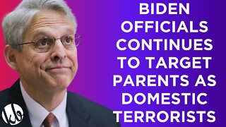 Biden officials continue to target parents as domestic terrorists