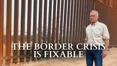 RFK Jr.: The Border Crisis Is Fixable