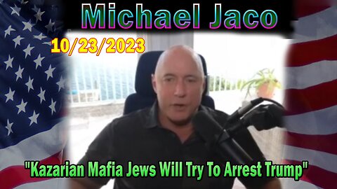 Michael Jaco HUGE Intel: "Kazarian Mafia Jews Will Try To Arrest Trump To Start A War With Patriots"