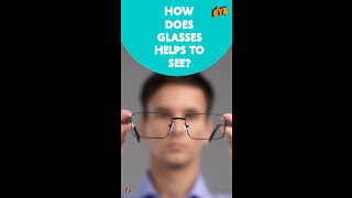 How Glasses Helps Us To See? *