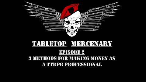 Tabletop Mercenary Episode 2: 3 Methods For Making Money as a TTRPG Professional