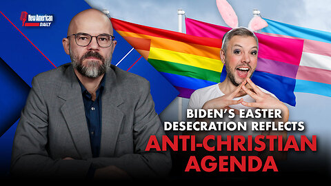 New American Daily | Biden’s Easter Desecration Reflects Anti-Christian Agenda