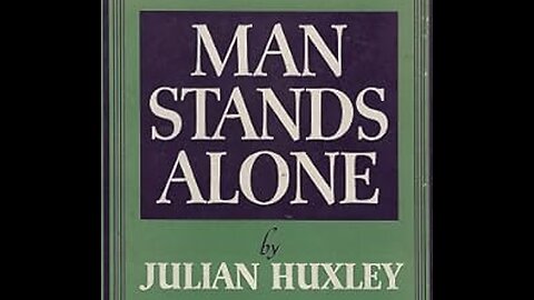 Alan Watt - The Controllers - Ep. 11 - "Julian Huxley -- Man Stands Alone" - Jan. 9, 2024