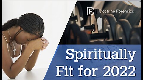 Spiritually Fit for 2022 | Our Christian Development and Growth NEEDS to be a priority.