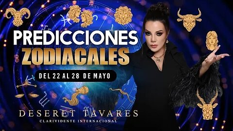 Predicción Zodiacal del 22 al 28 de Mayo | Deseret Tavares #tarot #zodíacohoróscopo