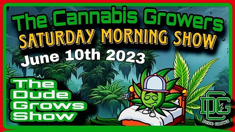 Cannabis Growers Saturday Morning Show (6/10) - The Dude Grows 1,499