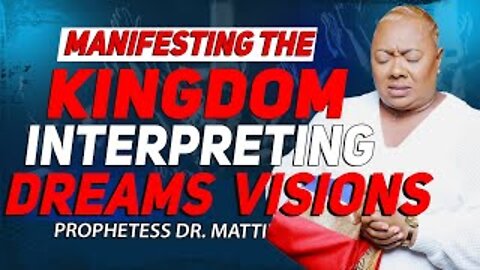 MANIFESTING THE KINGDOM-INTERPRETING DREAMS & VISIONS | PROPHETESS DR. MATTIE NOTTAGE