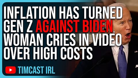 Inflation Has Turned Gen Z AGAINST Biden, Woman CRIES In Video Over High Costs
