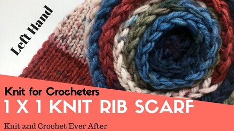Left Hand 1 x 1 Rib Knit Scarf ~ Knit For Crocheters Series Free Pattern Workshop