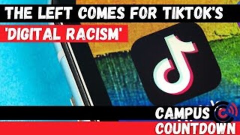 The Left Comes For Tik Tok's 'Digital Racism' | Ep.50
