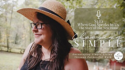 S3E1: God Still Speaks to Us | The Story of Our New Homestead | Choosing Simple Podcast