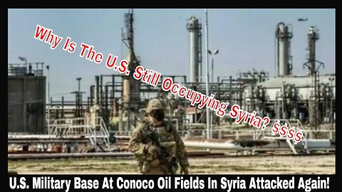 U.S. Military Base At Conoco Oil Fields In Syria Attacked Again!