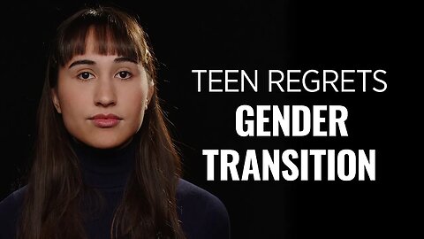 Teenage Detransitioner Wants to Warn You