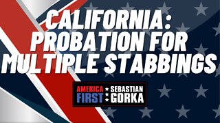 California: Probation for multiple stabbings. Jennifer Horn with Sebastian Gorka on AMERICA First