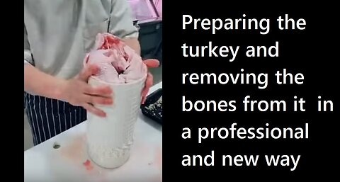 Preparing the turkey and removing the bones from it in a professional and new way