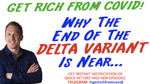 8/23/21 GETTING RICH FROM COVID: Why The End Of The DELTA VARIANT Is Near…