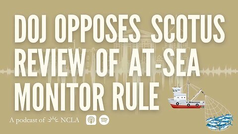 9th Cir. Reinstates Trump-Era Clean Water Act Rule; DOJ Opposes SCOTUS Review of at-Sea Monitor Rule