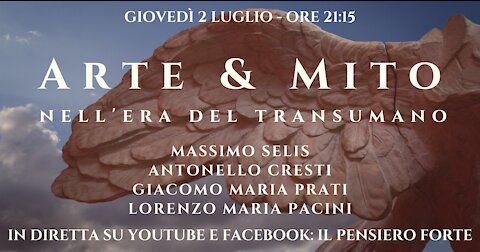 ARTE & MITO nell'era del transumano - Con M. Selis, A. Cresti, G. Prati e L. Pacini