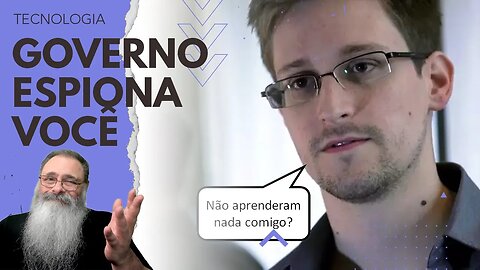 ESCÂNDALO da ABIN mostra que o GOVERNO ESPIONA INDIVÍDUOS. QUAL a NOVIDADE? SNOWDEN avisou em 2013!