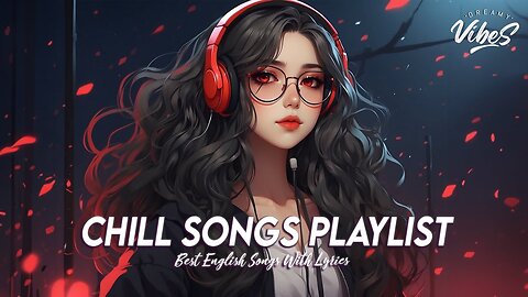 Chill Songs Playlist 💯 Chill Spotify Playlist Covers Best English Songs With Lyrics