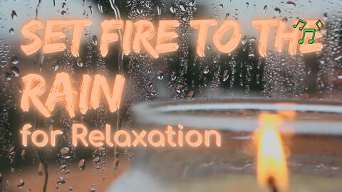 Set Fire To The Rain for Relaxation | Rain Series | Ambient Sound | What Else Is There?