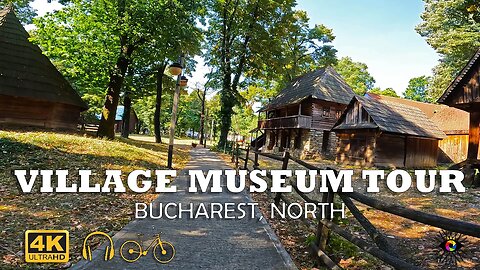 NATIONAL Village MUSEUM - Trailer, BUCHAREST | 4k Virtual Tour | 🇷🇴