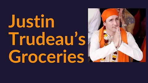 Justin Trudeau's Groceries (Beautiful Man)