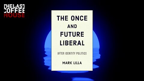 The Once and Future Liberal by Mark Lilla ||| Sam Harris List