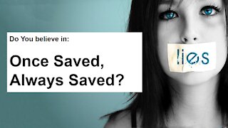 Is Once Saved Always Saved a Lie? ... Let's find out