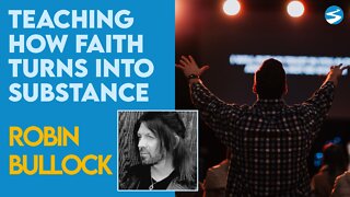 Robin Bullock: How Faith Turns Into Substance | Aug 23 2021