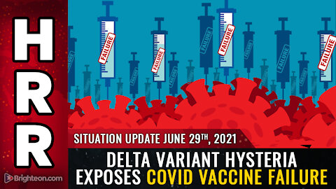 Situation Update, June 29th, 2021 - DELTA variant hysteria exposes covid vaccine FAILURE