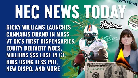 Ricky Williams cannabis in MA, VT OK's first dispensaries, Equity delivery woes, Millions lost in CT