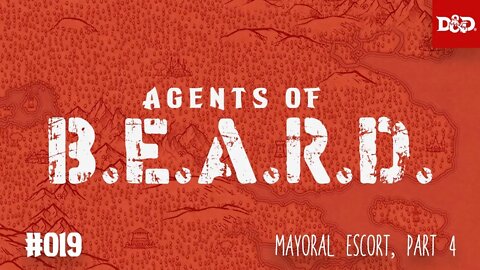 Mayoral Escort, Part Four - Agents of B.E.A.R.D. - DND5e Live Play
