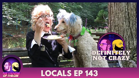 Locals Ep 143: Definitely Not Crazy (Free Preview)