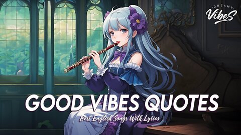Good Vibes Quotes 🍇 Chill Spotify Playlist Covers Viral English Songs With Lyrics