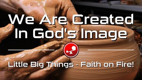 WE ARE CREATED IN GOD'S IMAGE - Daily Devotional - Little Big Things