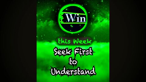 Win this Week - Seek First to Understand