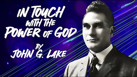 In Touch with the Power of God ~ by John G Lake (5:55)