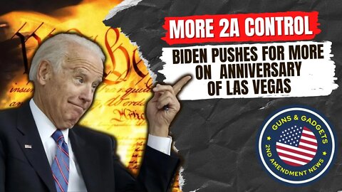 Biden Pushes MORE 2A Control on Las Vegas Anniversary