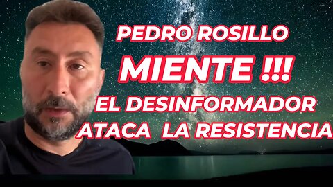 PEDRO ROSILLO ESTA MINTIENDO Y ATACA A LA RESISTENCIA !!!