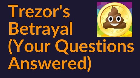 Trezor's Betrayal (Your Questions Answered)