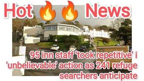 95 inn staff 'took repetitive' in 'unbelievable' action as 241 refuge searchers anticipated