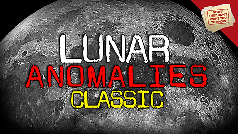 Stuff They Don't Want You To Know: Lunar Anomalies - CLASSIC