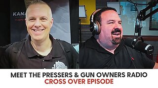 Meet the Pressers & Gun Owners Radio Cross Over Episode