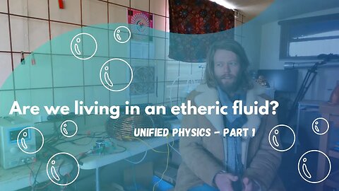 Are we living in an etheric fluid? Unified Physics Exploration - Part 1
