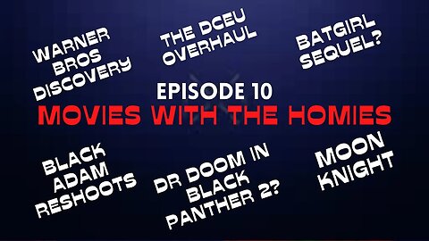 Movies With The Homies Ep 10 - The DC Overhaul, Black Adam Reshoots, Is Doc Doom in BP2? & More!