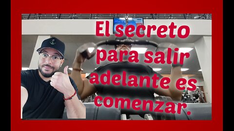 El secreto para salir adelante es comenzar.